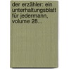 Der Erzähler: Ein Unterhaltungsblatt Für Jedermann, Volume 28... door Onbekend