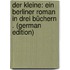 Der Kleine: Ein Berliner Roman in Drei Büchern . (German Edition)