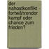 Der Nahostkonflikt - fortwährender Kampf oder Chance zum Frieden?