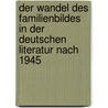 Der Wandel Des Familienbildes in Der Deutschen Literatur Nach 1945 door Pei Zhang