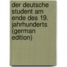 Der deutsche Student am Ende des 19. Jahrhunderts (German Edition) door Ziegler Theobald