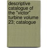 Descriptive Catalogue of the "Victor" Turbine Volume 23; Catalogue door United States Government
