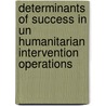 Determinants Of Success In Un Humanitarian Intervention Operations door Samuel Appiah-Marfo
