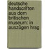 Deutsche Handscriften aus dem britischen Museum: In Auszügen hrsg