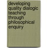 Developing Quality Dialogic Teaching Through Philosophical Enquiry door Amory Charlesworth