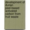 Development Of Durian Peel-Based Activated Carbon From Fruit Waste door Mohd Azmier Ahmad