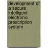 Development of a Secure Intelligent Electronic Prescription System door Adebayo Omotosho