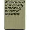 Development of an Uncertainty Methodology for Nuclear Applications door Fatih Aydogan