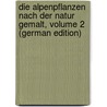 Die Alpenpflanzen Nach Der Natur Gemalt, Volume 2 (German Edition) by Seboth Joseph