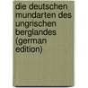 Die Deutschen Mundarten Des Ungrischen Berglandes (German Edition) door Julius Schröer Karl