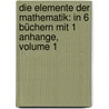 Die Elemente Der Mathematik: In 6 Büchern Mit 1 Anhange, Volume 1 by Johann Friedrich Lorenz