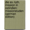 Die Ev.-Luth. Mission in Ostindien: Missionstuden (German Edition) by Raimund Baierlein Eduard