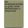 Die Ferdinands-brücke zu Gratz: Erste Kettenbrücke in Steyermark by Mandel August