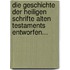 Die Geschichte Der Heiligen Schrifte Alten Testaments Entworfen...