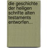 Die Geschichte Der Heiligen Schrifte Alten Testaments Entworfen... door Eduard Reuss