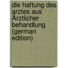 Die Haftung Des Arztes Aus Ärztlicher Behandlung (German Edition) door Zitelmann Ernst