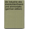 Die Industrie Des Steinkohlentheers Und Ammoniaks (German Edition) door Lunge Georg