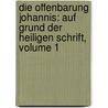 Die Offenbarung Johannis: Auf Grund Der Heiligen Schrift, Volume 1 door Ludwig Prager