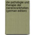 Die Pathologie Und Therapie Der Nierenkrankheiten (German Edition)