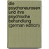 Die Psychoneurosen Und Ihre Psychische Behandlung (German Edition)