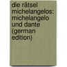 Die Rätsel Michelangelos: Michelangelo Und Dante (German Edition) by Borinski Karl