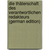 Die Thäterschaft Des Verantwortlichen Redakteurs (German Edition) by Grüttefien Ernst