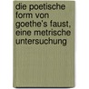 Die poetische Form von Goethe's Faust, eine metrische Untersuchung by Haupt