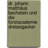 Dr. Johann Matthäus Bechstein und die Forstacademie Dreissigacker door Ludwig Bechstein