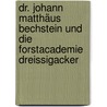 Dr. Johann Matthäus Bechstein und die Forstacademie Dreissigacker by Ludwig Bechstein
