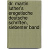 Dr. Martin Luther's eregetische deutsche Schriften, Siebenter Band door Martin Luther
