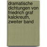 Dramatische Dichtungen von Friedrich Graf Kalckreuth, Zweiter Band door Friedrich Ernst Adolf Karl Von Kalkreuth