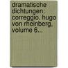 Dramatische Dichtungen: Correggio. Hugo Von Rheinberg, Volume 6... door Adam Gottlob Oehlenschläger