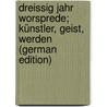 Dreissig Jahr Worsprede; Künstler, Geist, Werden (German Edition) door D. Gallwitz Sophie