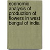 Economic Analysis of Production of Flowers in West Bengal of India door Mrityunjoy Sinha