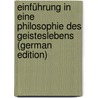 Einführung in Eine Philosophie Des Geisteslebens (German Edition) door Eucken Rudolf