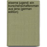 Eiserne Jugend: Ein Burschenschaftsroman Aus Jena (German Edition) door Schreckenbach Paul