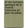 El Luto humano: apología de la muerte mexicana en José Revueltas door Claudia Ivett Coyotzi Pérez