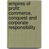 Empires of Profit: Commerce, Conquest and Corporate Responsibility by Daniel Litvin