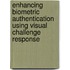 Enhancing Biometric Authentication Using Visual Challenge Response