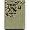 Entomologische Zeitschrift Volume v. 12 (1898-99) (German Edition) by Entomologischer Verein Internationaler