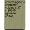 Entomologische Zeitschrift Volume v. 17 (1903-04) (German Edition) door Entomologischer Verein Internationaler