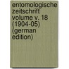 Entomologische Zeitschrift Volume v. 18 (1904-05) (German Edition) by Entomologischer Verein Internationaler