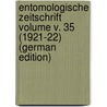 Entomologische Zeitschrift Volume v. 35 (1921-22) (German Edition) by Entomologischer Verein Internationaler