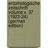Entomologische Zeitschrift Volume v. 37 (1923-24) (German Edition) by Entomologischer Verein Internationaler