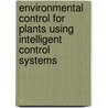 Environmental Control for Plants Using Intelligent Control Systems door Ibrahim A. Hameed