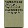 Ernst Mach Als Philosoph, Physiker Und Psycholog; Eine Monographie by Hans Henning