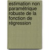 Estimation non paramétrique robuste de la fonction de régression door Mohammed Kadi Attouch