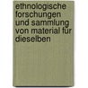 Ethnologische Forschungen und Sammlung von Material für Dieselben door Bastian