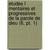 Etudes L Mentaires Et Progressives De La Parole De Dieu (6, Pt. 1) door Louis Burnier