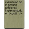 Evaluación de la Gestión Ambiental Implementada en Bogotá  D.C. door Gina Paola Nieto Rodríguez